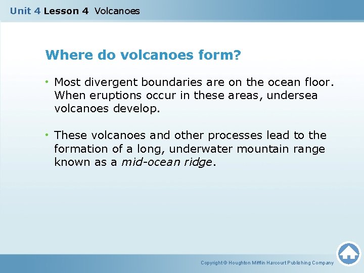 Unit 4 Lesson 4 Volcanoes Where do volcanoes form? • Most divergent boundaries are