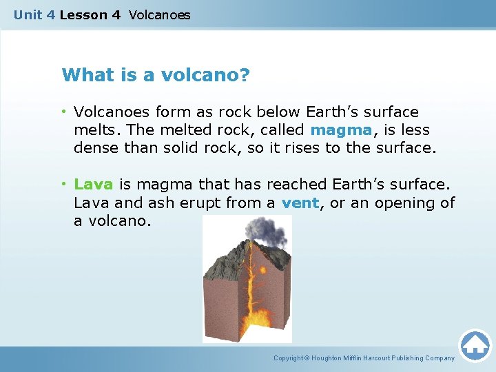 Unit 4 Lesson 4 Volcanoes What is a volcano? • Volcanoes form as rock