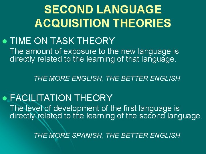 SECOND LANGUAGE ACQUISITION THEORIES l TIME ON TASK THEORY The amount of exposure to