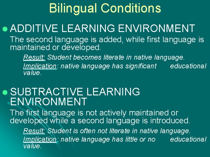 Bilingual Conditions l ADDITIVE LEARNING ENVIRONMENT The second language is added, while first language