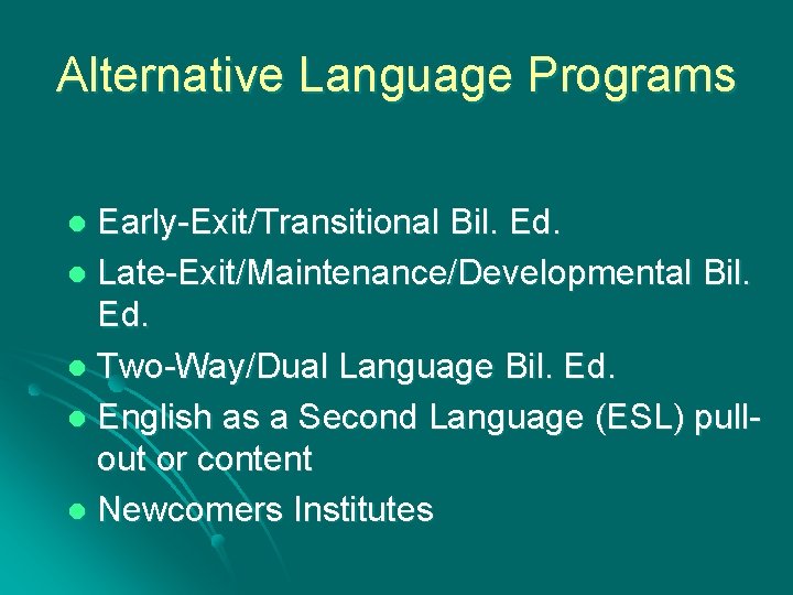 Alternative Language Programs Early-Exit/Transitional Bil. Ed. l Late-Exit/Maintenance/Developmental Bil. Ed. l Two-Way/Dual Language Bil.