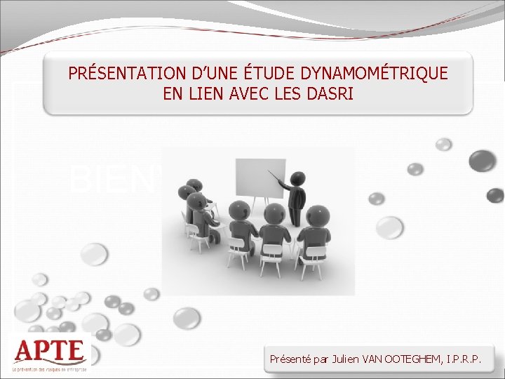 PRÉSENTATION D’UNE ÉTUDE DYNAMOMÉTRIQUE EN LIEN AVEC LES DASRI BIENVENUE Présenté par Julien VAN