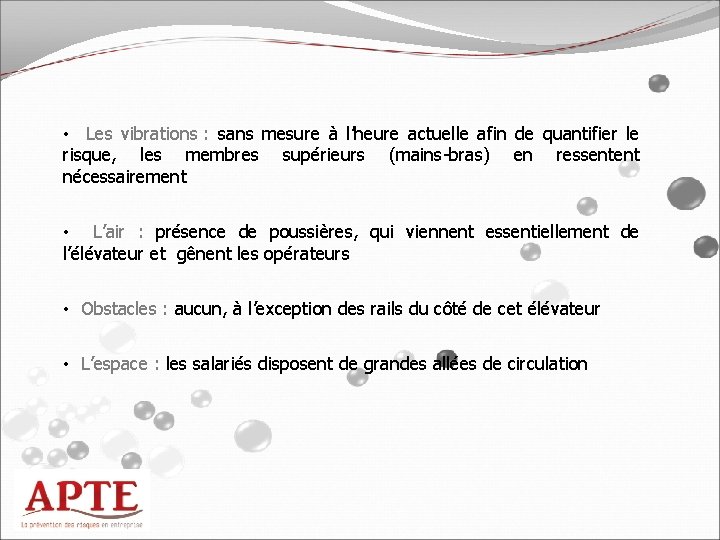  • Les vibrations : sans mesure à l’heure actuelle afin de quantifier le