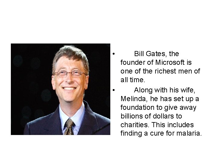  • Bill Gates, the founder of Microsoft is one of the richest men