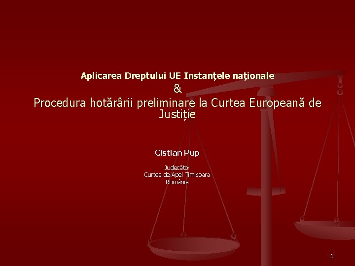 Aplicarea Dreptului UE Instanțele naționale & Procedura hotărârii preliminare la Curtea Europeană de Justiție