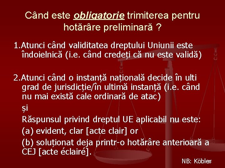 Când este obligatorie trimiterea pentru hotărâre preliminară ? 1. Atunci când validitatea dreptului Uniunii