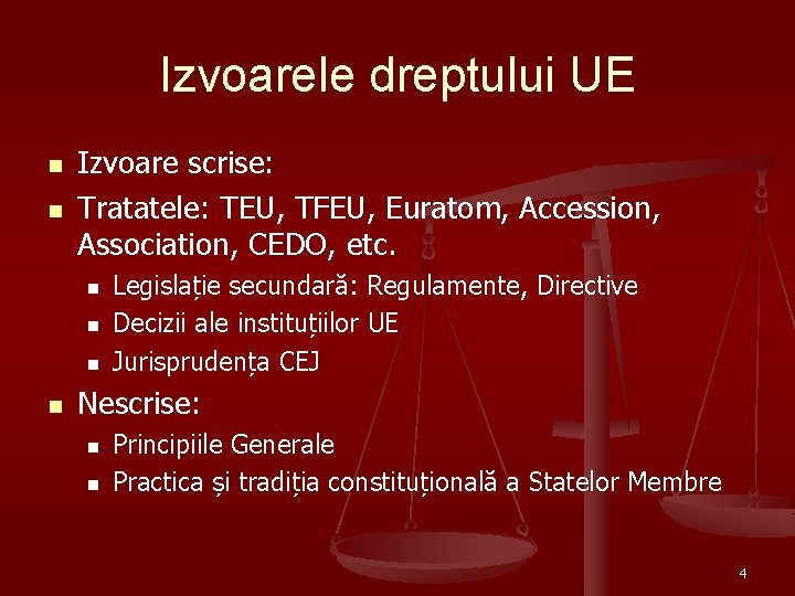 Izvoarele dreptului UE n n Izvoare scrise: Tratatele: TEU, TFEU, Euratom, Accession, Association, CEDO,