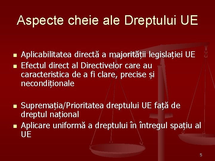 Aspecte cheie ale Dreptului UE n n Aplicabilitatea directă a majorității legislației UE Efectul