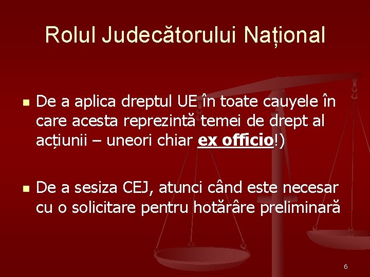 Rolul Judecătorului Național n n De a aplica dreptul UE în toate cauyele în