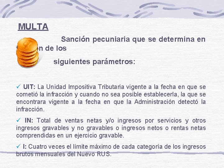 MULTA Sanción pecuniaria que se determina en función de los siguientes parámetros: ü UIT: