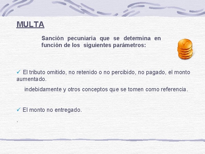 MULTA Sanción pecuniaria que se determina en función de los siguientes parámetros: ü El