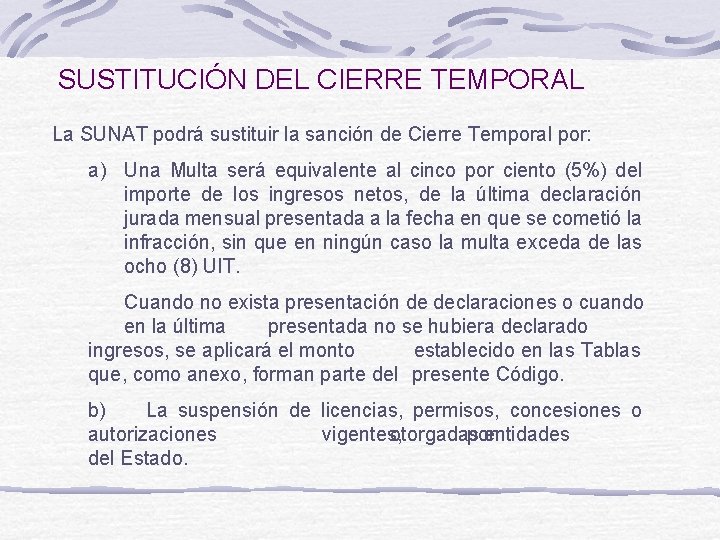 SUSTITUCIÓN DEL CIERRE TEMPORAL La SUNAT podrá sustituir la sanción de Cierre Temporal por: