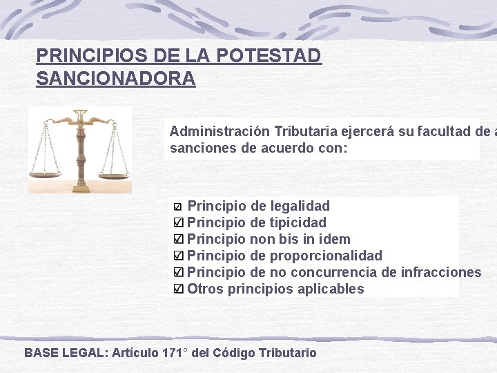 PRINCIPIOS DE LA POTESTAD SANCIONADORA Administración Tributaria ejercerá su facultad de a sanciones de