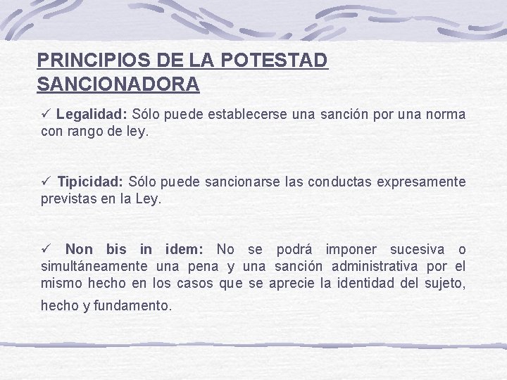 PRINCIPIOS DE LA POTESTAD SANCIONADORA ü Legalidad: Sólo puede establecerse una sanción por una