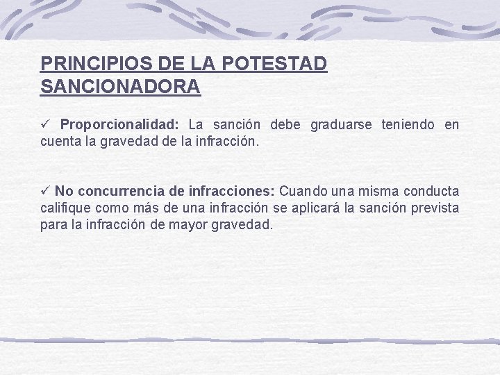 PRINCIPIOS DE LA POTESTAD SANCIONADORA ü Proporcionalidad: La sanción debe graduarse teniendo en cuenta