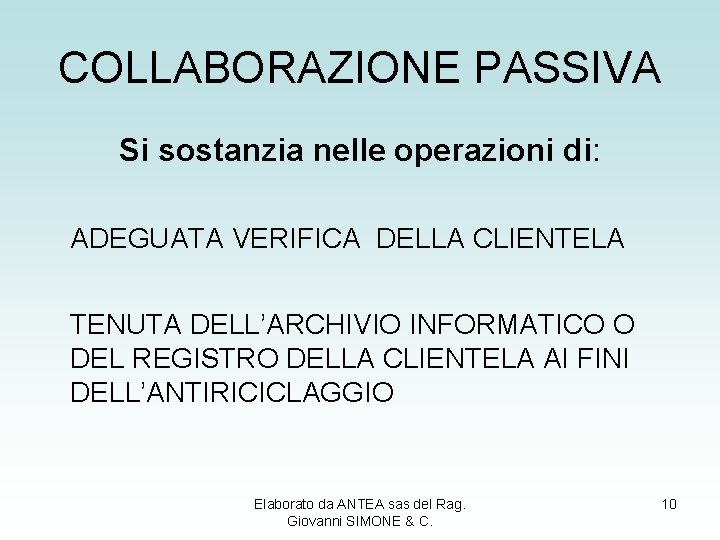 COLLABORAZIONE PASSIVA Si sostanzia nelle operazioni di: ADEGUATA VERIFICA DELLA CLIENTELA TENUTA DELL’ARCHIVIO INFORMATICO