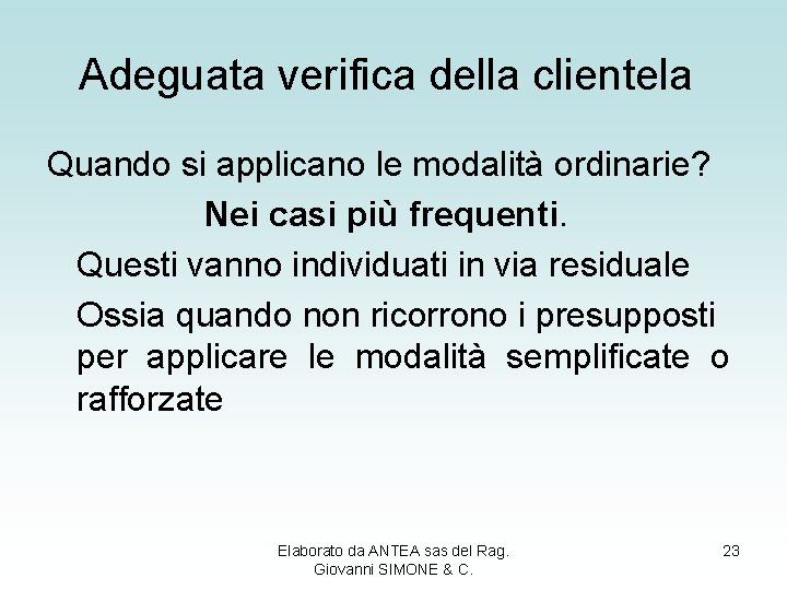 Adeguata verifica della clientela Quando si applicano le modalità ordinarie? Nei casi più frequenti.