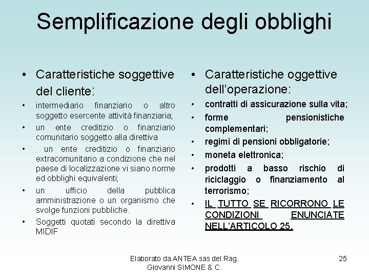 Semplificazione degli obblighi • Caratteristiche soggettive del cliente: • Caratteristiche oggettive dell’operazione: • •