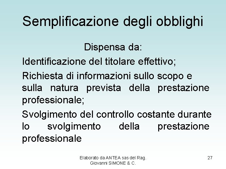 Semplificazione degli obblighi Dispensa da: Identificazione del titolare effettivo; Richiesta di informazioni sullo scopo