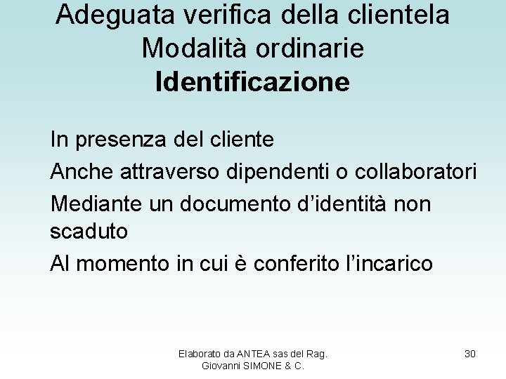 Adeguata verifica della clientela Modalità ordinarie Identificazione In presenza del cliente Anche attraverso dipendenti