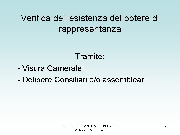 Verifica dell’esistenza del potere di rappresentanza Tramite: - Visura Camerale; - Delibere Consiliari e/o