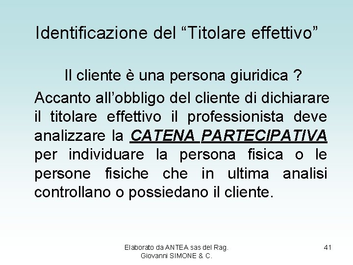 Identificazione del “Titolare effettivo” Il cliente è una persona giuridica ? Accanto all’obbligo del