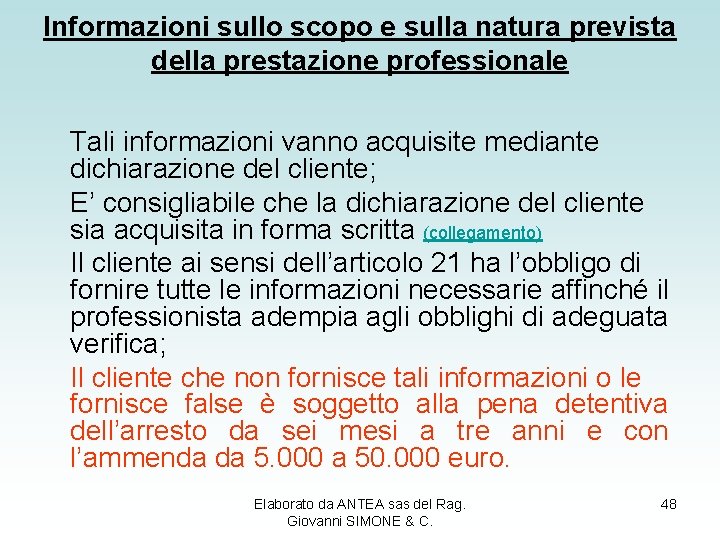 Informazioni sullo scopo e sulla natura prevista della prestazione professionale Tali informazioni vanno acquisite