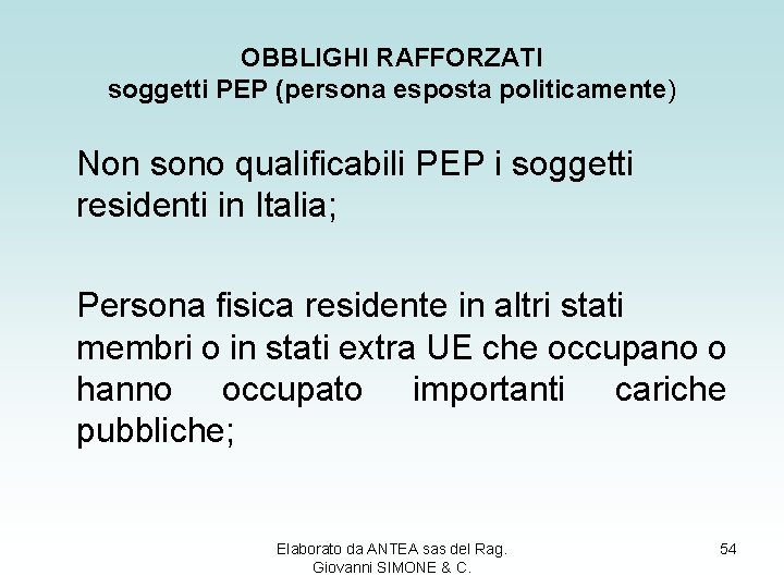 OBBLIGHI RAFFORZATI soggetti PEP (persona esposta politicamente) Non sono qualificabili PEP i soggetti residenti