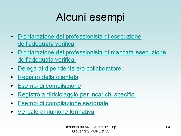 Alcuni esempi • Dichiarazione del professionista di esecuzione dell’adeguata verifica; • Dichiarazione del professionista