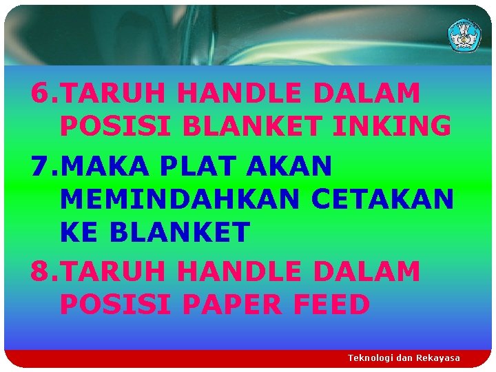 6. TARUH HANDLE DALAM POSISI BLANKET INKING 7. MAKA PLAT AKAN MEMINDAHKAN CETAKAN KE