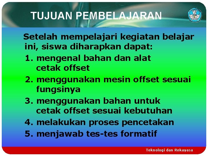 TUJUAN PEMBELAJARAN Setelah mempelajari kegiatan belajar ini, siswa diharapkan dapat: 1. mengenal bahan dan