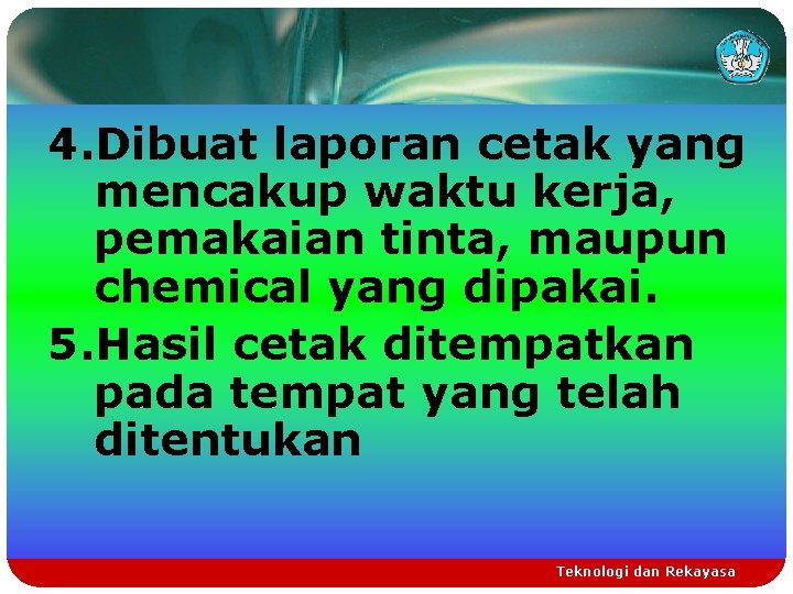 4. Dibuat laporan cetak yang mencakup waktu kerja, pemakaian tinta, maupun chemical yang dipakai.