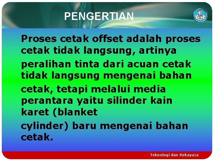 PENGERTIAN Proses cetak offset adalah proses cetak tidak langsung, artinya peralihan tinta dari acuan