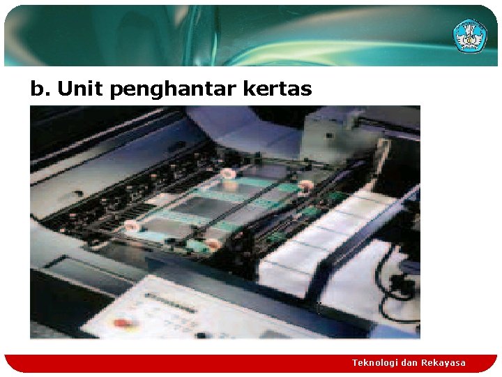b. Unit penghantar kertas Teknologi dan Rekayasa 