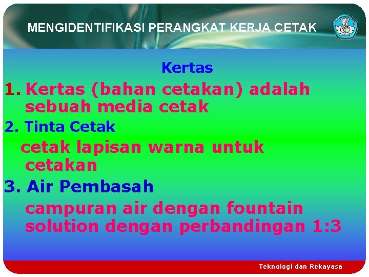 MENGIDENTIFIKASI PERANGKAT KERJA CETAK Kertas 1. Kertas (bahan cetakan) adalah sebuah media cetak 2.