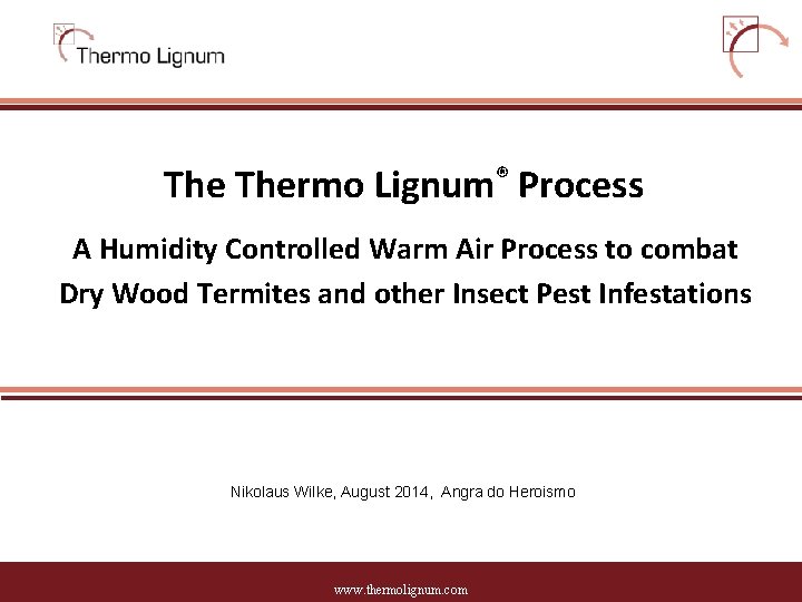 The Thermo Lignum® Process A Humidity Controlled Warm Air Process to combat Dry Wood