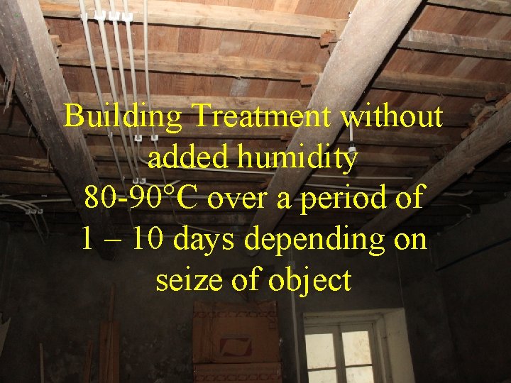 Building Treatment without added humidity 80 -90°C over a period of 1 – 10