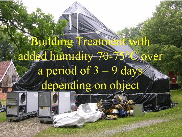 Building Treatment with added humidity 70 -75°C over a period of 3 – 9