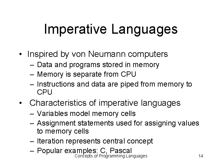 Imperative Languages • Inspired by von Neumann computers – Data and programs stored in