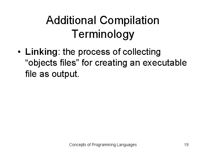 Additional Compilation Terminology • Linking: the process of collecting “objects files” for creating an
