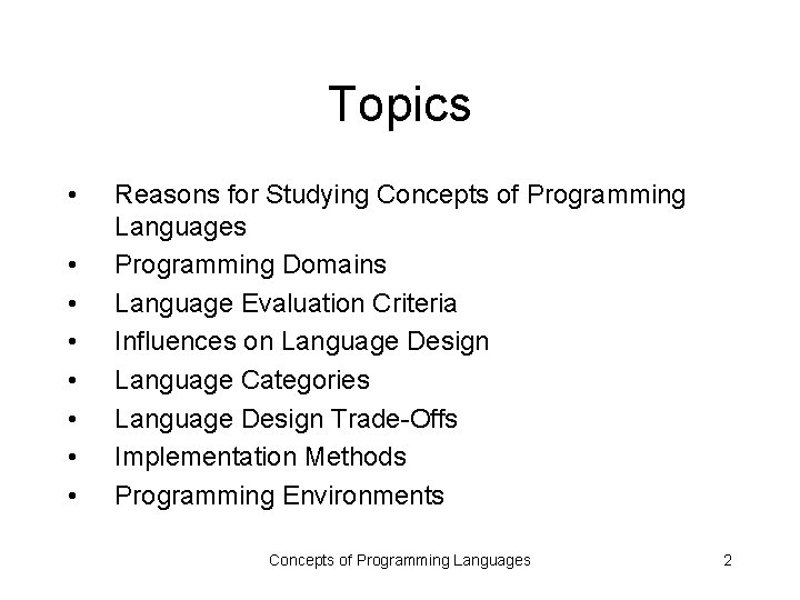 Topics • • Reasons for Studying Concepts of Programming Languages Programming Domains Language Evaluation