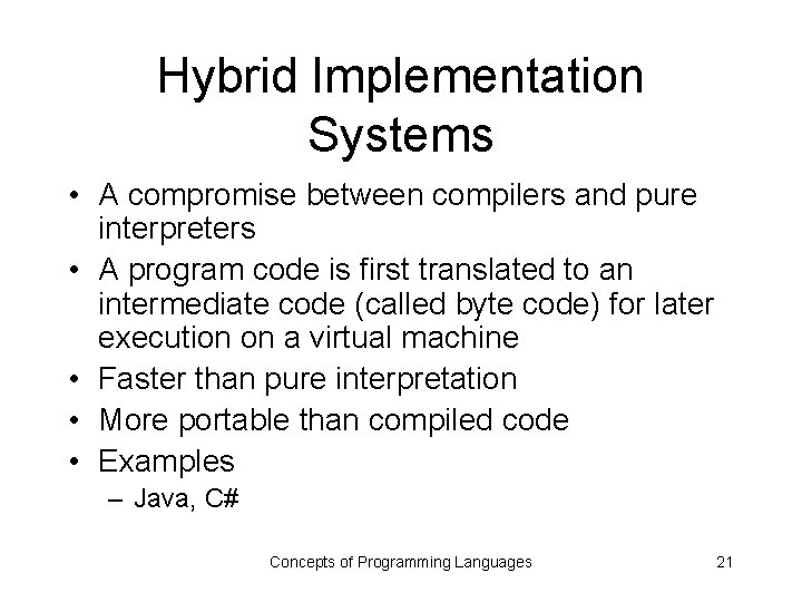 Hybrid Implementation Systems • A compromise between compilers and pure interpreters • A program