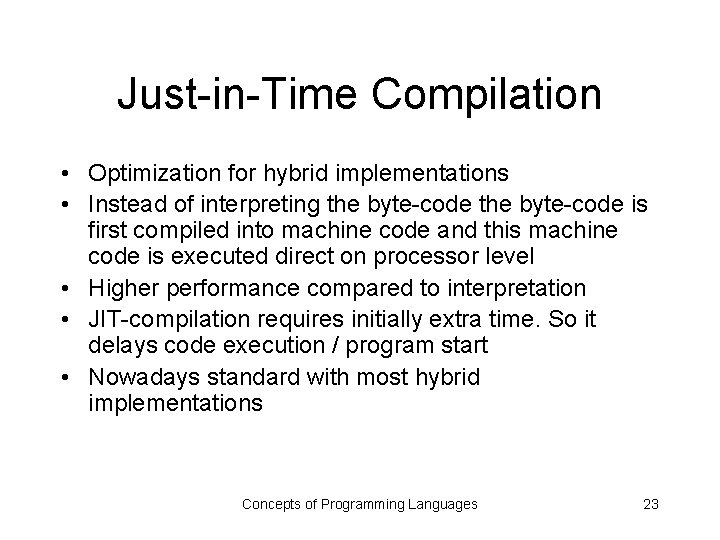 Just-in-Time Compilation • Optimization for hybrid implementations • Instead of interpreting the byte-code is