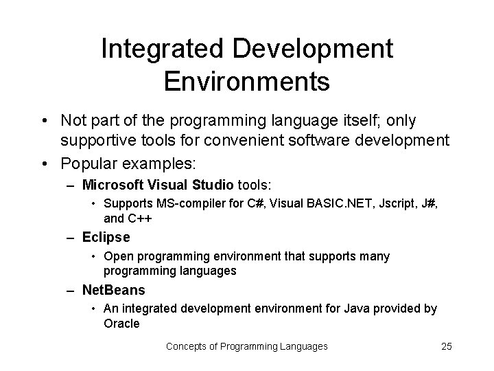 Integrated Development Environments • Not part of the programming language itself; only supportive tools