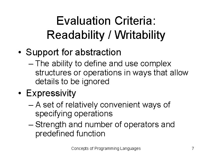 Evaluation Criteria: Readability / Writability • Support for abstraction – The ability to define