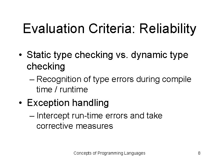 Evaluation Criteria: Reliability • Static type checking vs. dynamic type checking – Recognition of