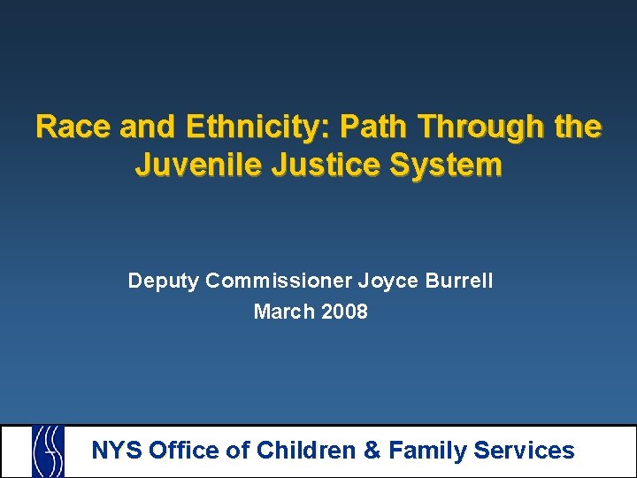 Race and Ethnicity: Path Through the Juvenile Justice System Deputy Commissioner Joyce Burrell March