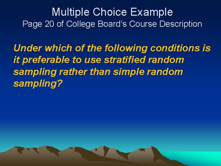 Multiple Choice Example Page 20 of College Board’s Course Description Under which of the