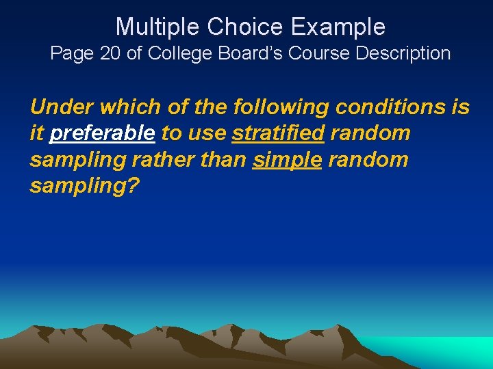 Multiple Choice Example Page 20 of College Board’s Course Description Under which of the