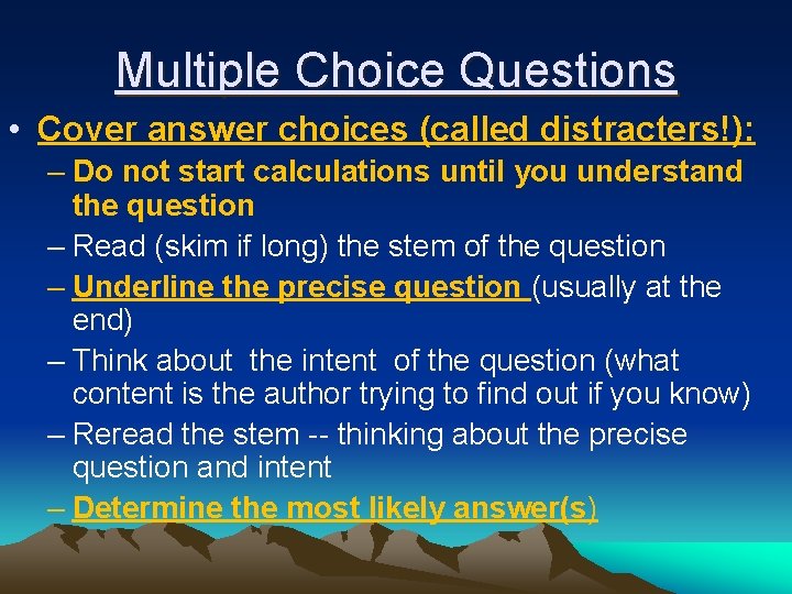 Multiple Choice Questions • Cover answer choices (called distracters!): – Do not start calculations